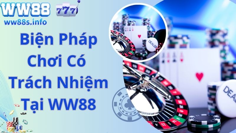 Biện pháp hiệu quả giúp bạn chơi có trách nhiệm tại WW88