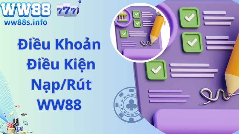 Điều khoản điều kiện nạp, rút tiền nhanh tại WW88