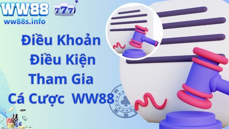 Điều khoản điều kiện tham gia cá cược online tại WW88