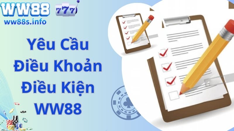 Yêu cầu chung về điều khoản điều kiện tại WW88