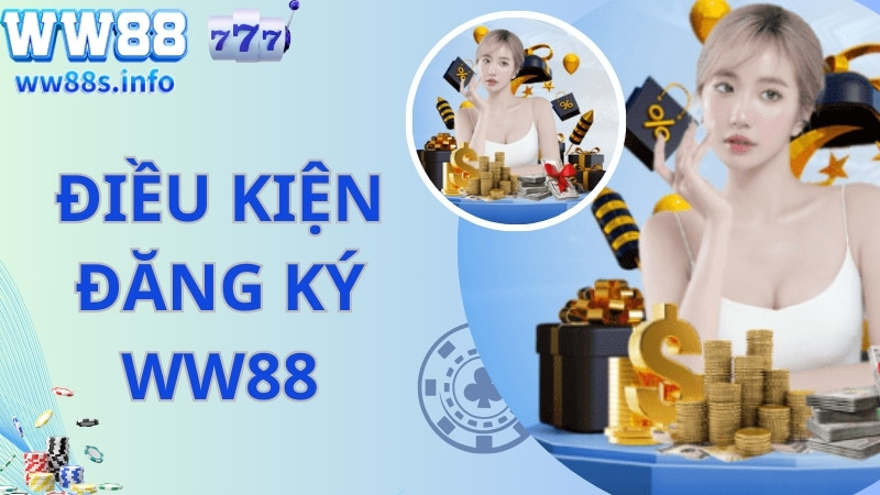 Điều kiện đăng ký WW88 cần đáp ứng