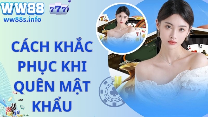 Cách xử lý lỗi quên mật khẩu khi đăng nhập WW88