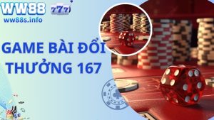 Game Bài Đổi Thưởng 167 - Trang Đánh Giá Game Bài Cực Uy Tín