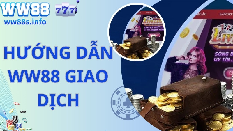 Hướng dẫn WW88 nạp tiền rút tiền