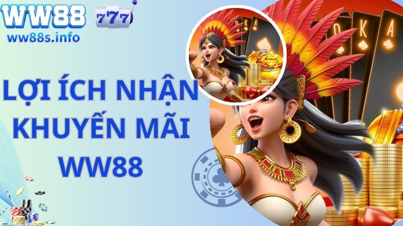 Lợi ích nhận giá trị khuyến mãi WW88 vô cùng hậu hĩnh 