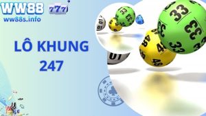 Lô Khung 247 - Nền Tảng Nuôi Khung Bất Bại Không Nên Bỏ Lỡ 