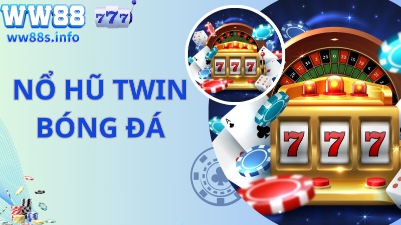 Nổ hũ Twin slot bóng đá