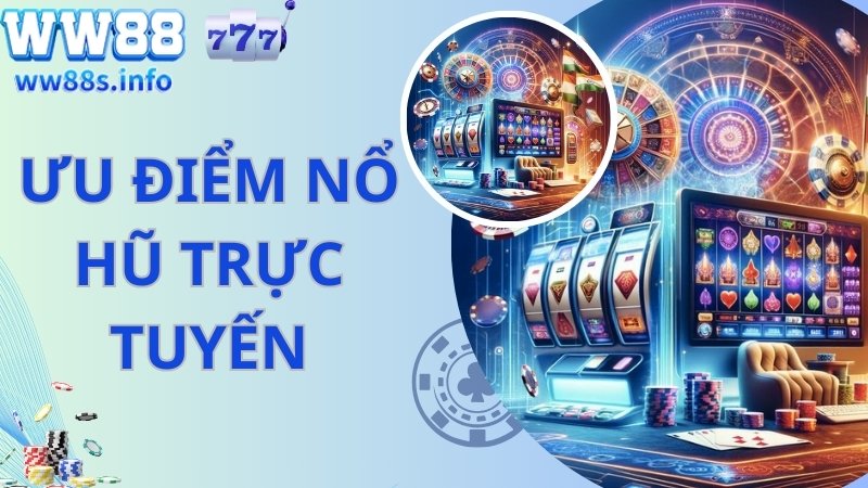 Nổ hũ trực tuyến dễ tiếp cập và săn thưởng 