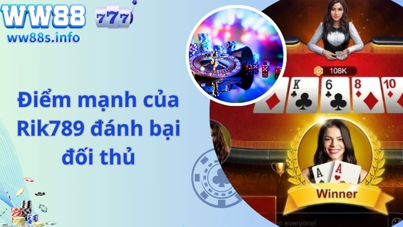 Điểm mạnh của Rik789 đánh bại đối thủ