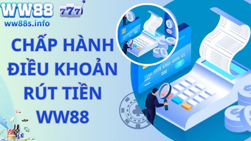 Chấp hành đúng điều khoản rút tiền WW88 