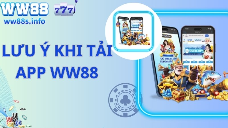 Tải app WW88 và những lưu ý liên quan cần biết